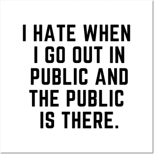 Introvert - I hate when I go out in public and the public is there. Posters and Art